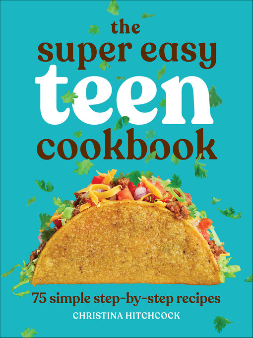 Title details for The Super Easy Teen Cookbook by Christina Hitchcock - Available